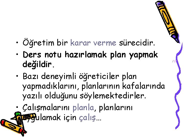  • Öğretim bir karar verme sürecidir. • Ders notu hazırlamak plan yapmak değildir.