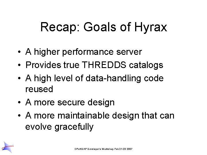 Recap: Goals of Hyrax • A higher performance server • Provides true THREDDS catalogs