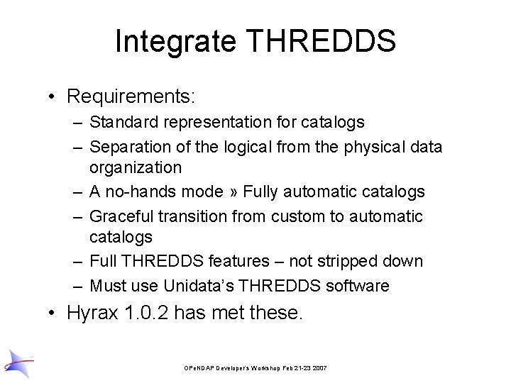 Integrate THREDDS • Requirements: – Standard representation for catalogs – Separation of the logical