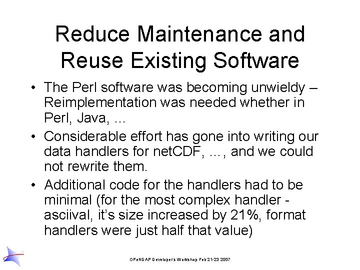 Reduce Maintenance and Reuse Existing Software • The Perl software was becoming unwieldy –