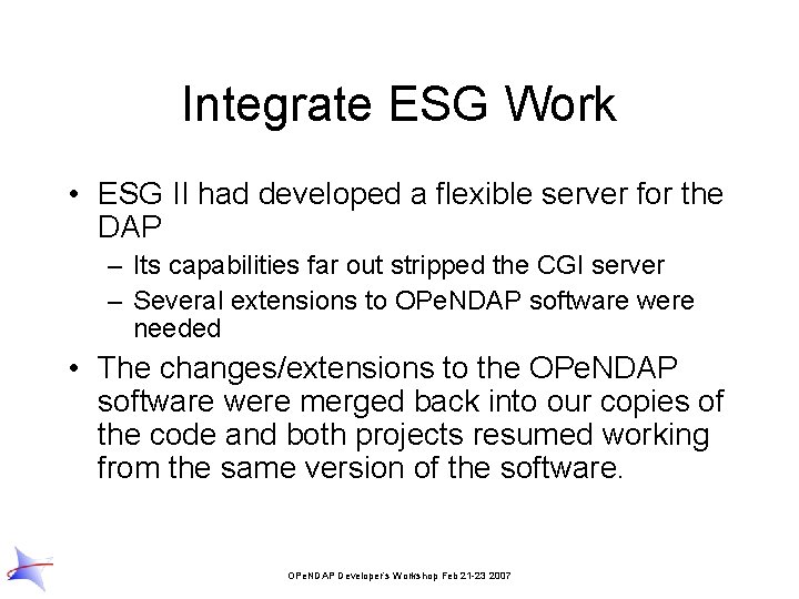 Integrate ESG Work • ESG II had developed a flexible server for the DAP