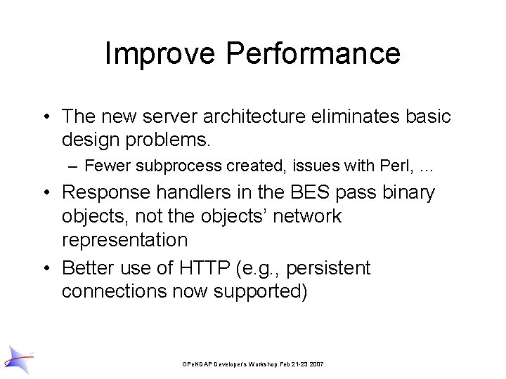 Improve Performance • The new server architecture eliminates basic design problems. – Fewer subprocess