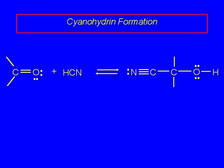 Cyanohydrin Formation C O • • + HCN • • • N • C