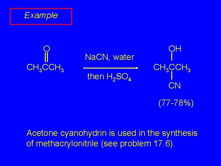 Example O CH 3 CCH 3 Na. CN, water then H 2 SO 4