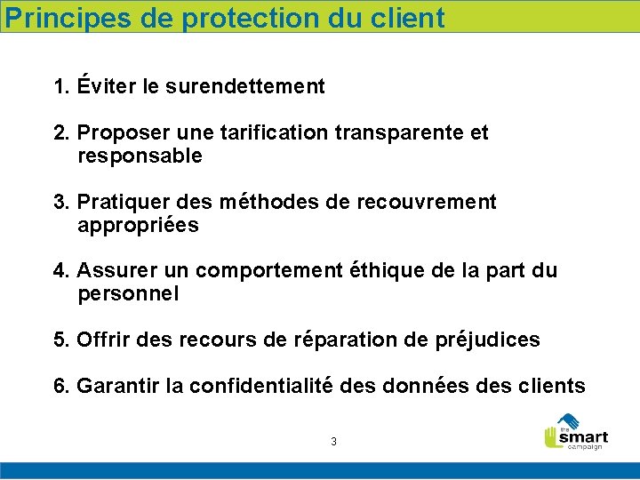 Principes de protection du client 1. Éviter le surendettement 2. Proposer une tarification transparente