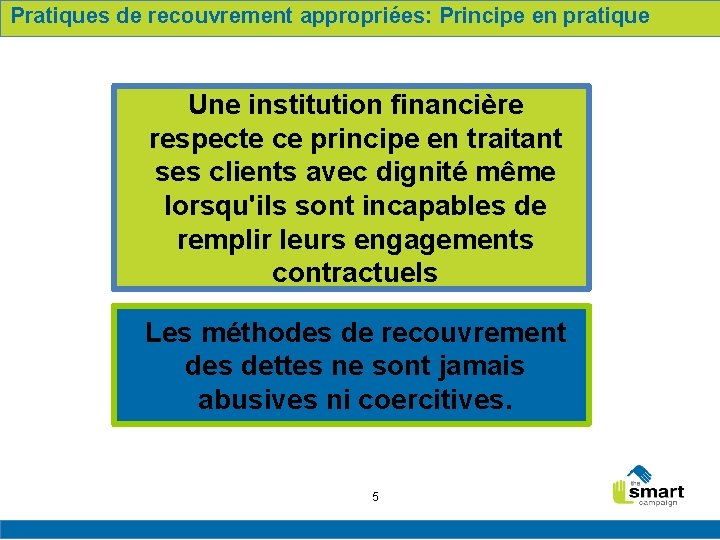 Pratiques de recouvrement appropriées: Principe en pratique Une institution financière respecte ce principe en