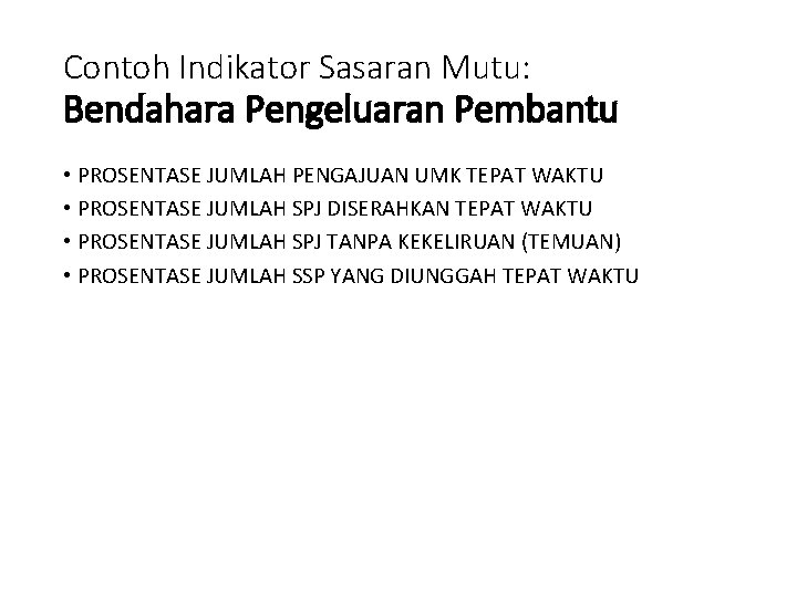 Contoh Indikator Sasaran Mutu: Bendahara Pengeluaran Pembantu • PROSENTASE JUMLAH PENGAJUAN UMK TEPAT WAKTU