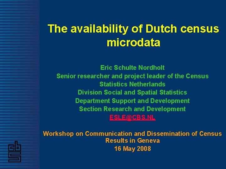 The availability of Dutch census microdata Eric Schulte Nordholt Senior researcher and project leader