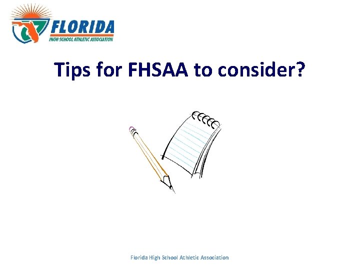 Tips for FHSAA to consider? Florida High School Athletic Association Tips for FHSAA to consider? Florida High School Athletic Association