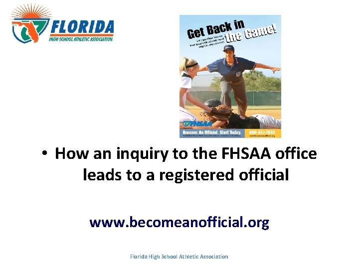 • How an inquiry to the FHSAA office leads to a registered official • How an inquiry to the FHSAA office leads to a registered official