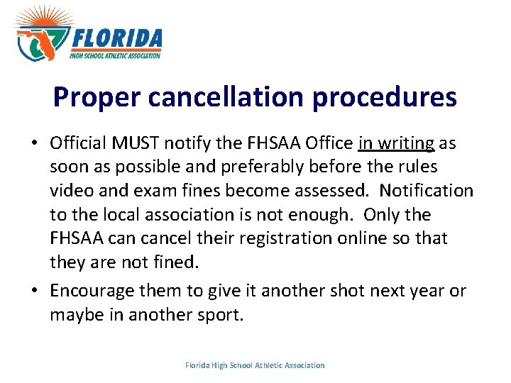 Proper cancellation procedures • Official MUST notify the FHSAA Office in writing as soon Proper cancellation procedures • Official MUST notify the FHSAA Office in writing as soon