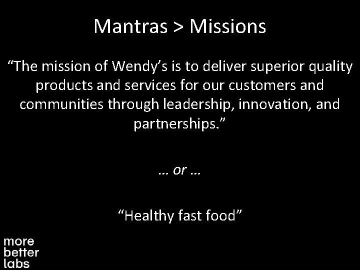 Mantras > Missions “The mission of Wendy’s is to deliver superior quality products and