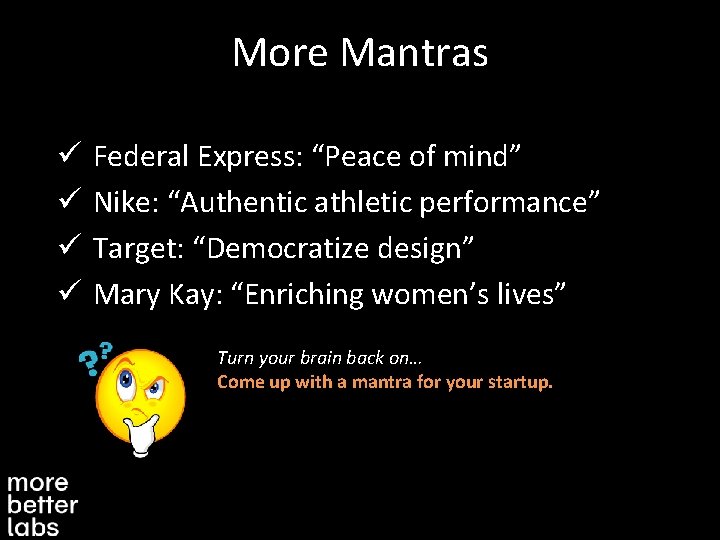 More Mantras ü ü Federal Express: “Peace of mind” Nike: “Authentic athletic performance” Target: