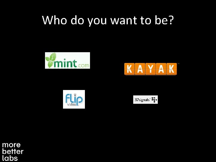 Who do you want to be? 