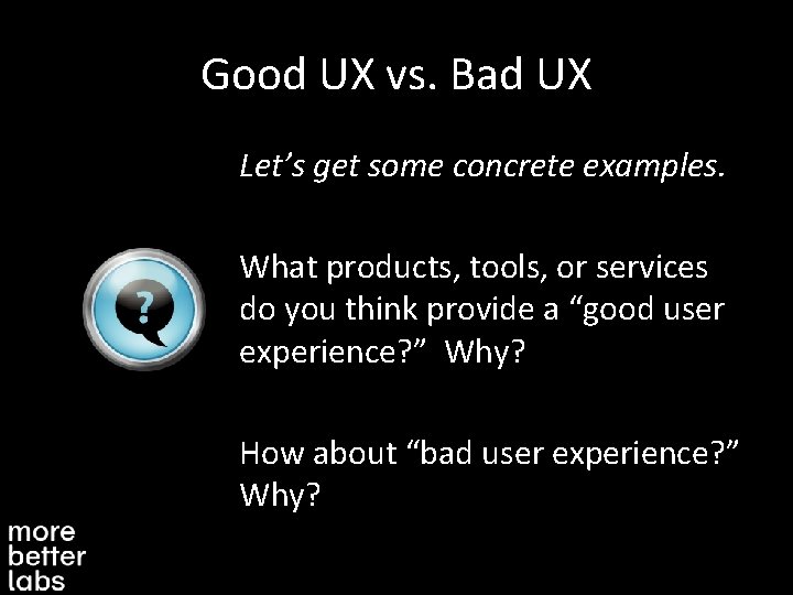 Good UX vs. Bad UX Let’s get some concrete examples. What products, tools, or