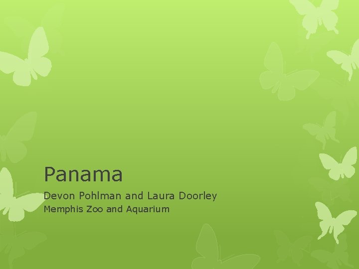 Panama Devon Pohlman and Laura Doorley Memphis Zoo and Aquarium Panama Devon Pohlman and Laura Doorley Memphis Zoo and Aquarium