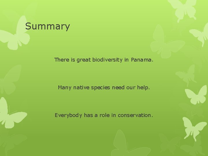 Summary There is great biodiversity in Panama. Many native species need our help. Everybody Summary There is great biodiversity in Panama. Many native species need our help. Everybody