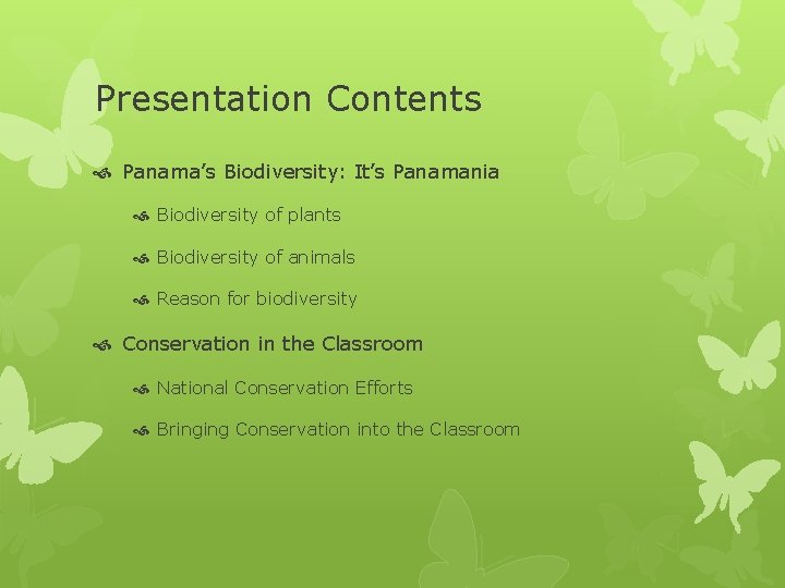 Presentation Contents Panama’s Biodiversity: It’s Panamania Biodiversity of plants Biodiversity of animals Reason for Presentation Contents Panama’s Biodiversity: It’s Panamania Biodiversity of plants Biodiversity of animals Reason for