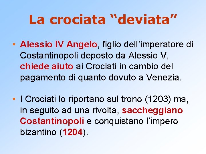 La crociata “deviata” • Alessio IV Angelo, figlio dell’imperatore di Costantinopoli deposto da Alessio