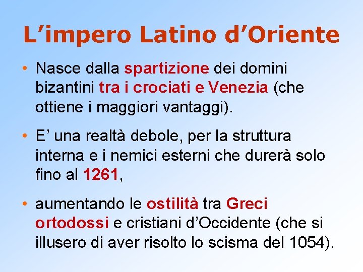 L’impero Latino d’Oriente • Nasce dalla spartizione dei domini bizantini tra i crociati e