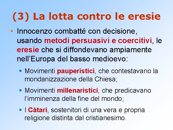 (3) La lotta contro le eresie • Innocenzo combatté con decisione, usando metodi persuasivi