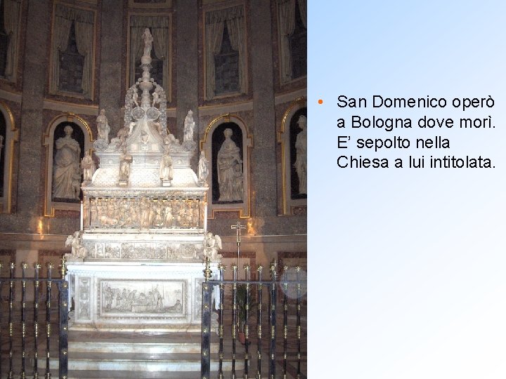  • San Domenico operò a Bologna dove morì. E’ sepolto nella Chiesa a