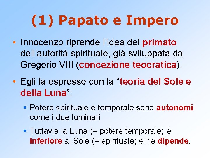 (1) Papato e Impero • Innocenzo riprende l’idea del primato dell’autorità spirituale, già sviluppata