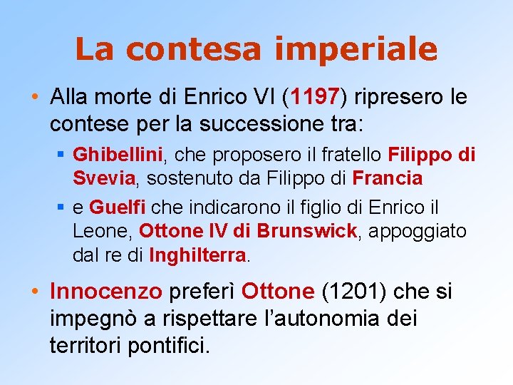 La contesa imperiale • Alla morte di Enrico VI (1197) ripresero le contese per