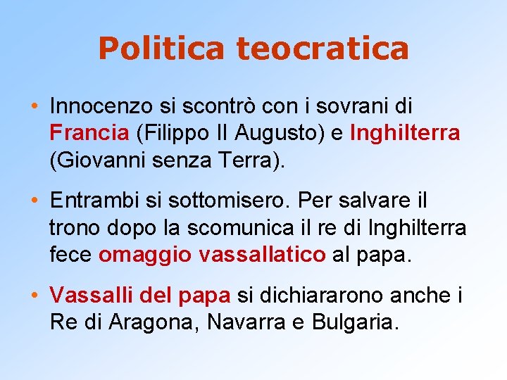 Politica teocratica • Innocenzo si scontrò con i sovrani di Francia (Filippo II Augusto)