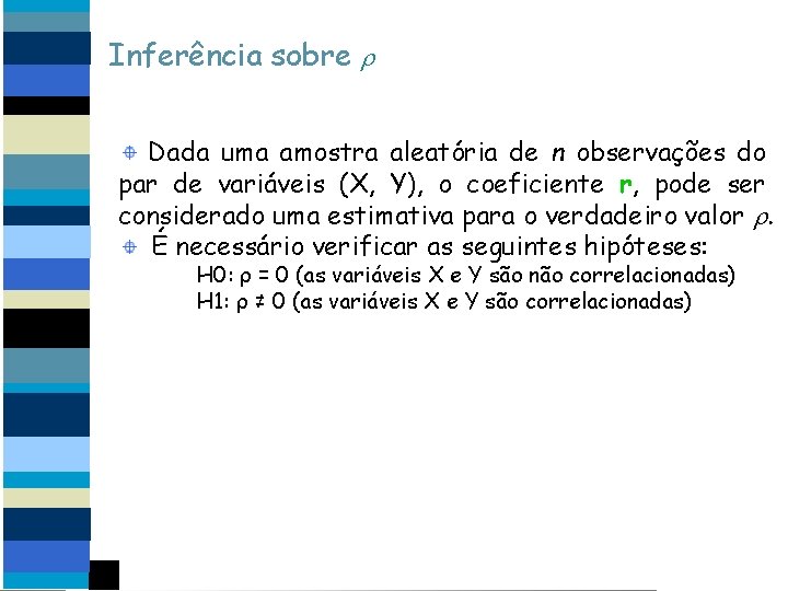 Inferência sobre r Dada uma amostra aleatória de n observações do par de variáveis