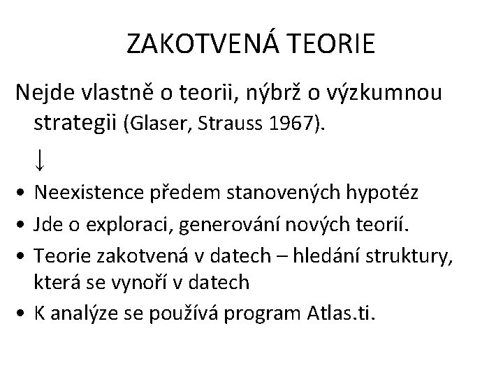 ZAKOTVENÁ TEORIE Nejde vlastně o teorii, nýbrž o výzkumnou strategii (Glaser, Strauss 1967). ↓