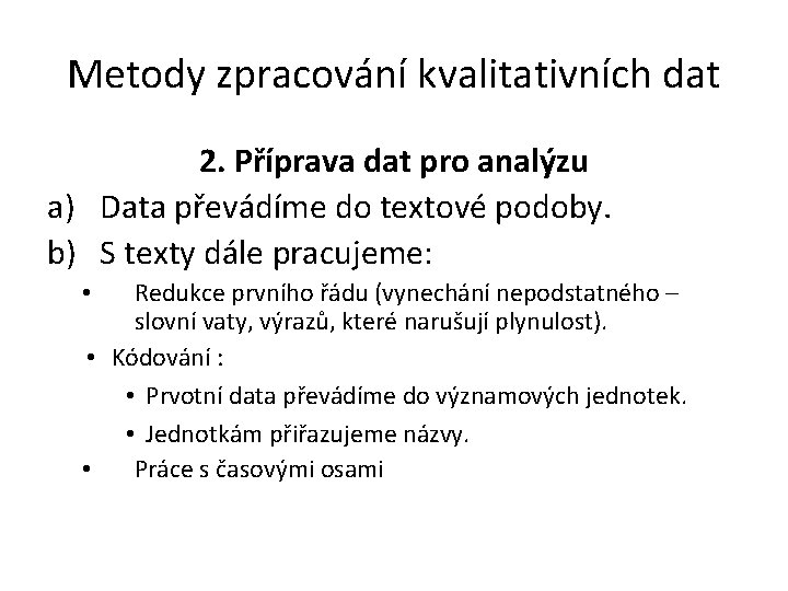 Metody zpracování kvalitativních dat 2. Příprava dat pro analýzu a) Data převádíme do textové