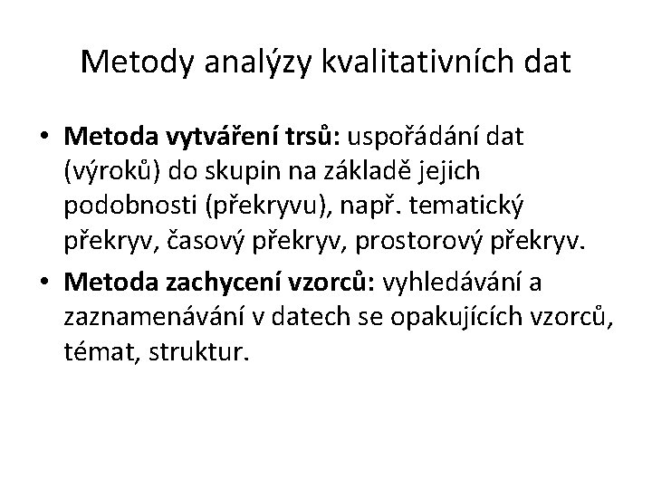 Metody analýzy kvalitativních dat • Metoda vytváření trsů: uspořádání dat (výroků) do skupin na