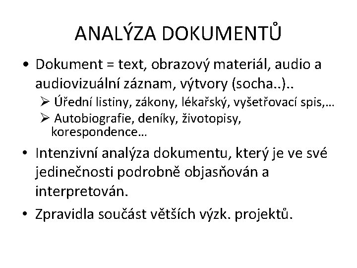 ANALÝZA DOKUMENTŮ • Dokument = text, obrazový materiál, audio a audiovizuální záznam, výtvory (socha.