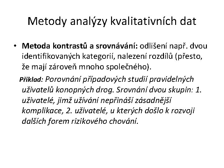 Metody analýzy kvalitativních dat • Metoda kontrastů a srovnávání: odlišení např. dvou identifikovaných kategorií,
