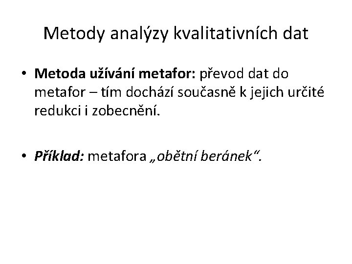 Metody analýzy kvalitativních dat • Metoda užívání metafor: převod dat do metafor – tím