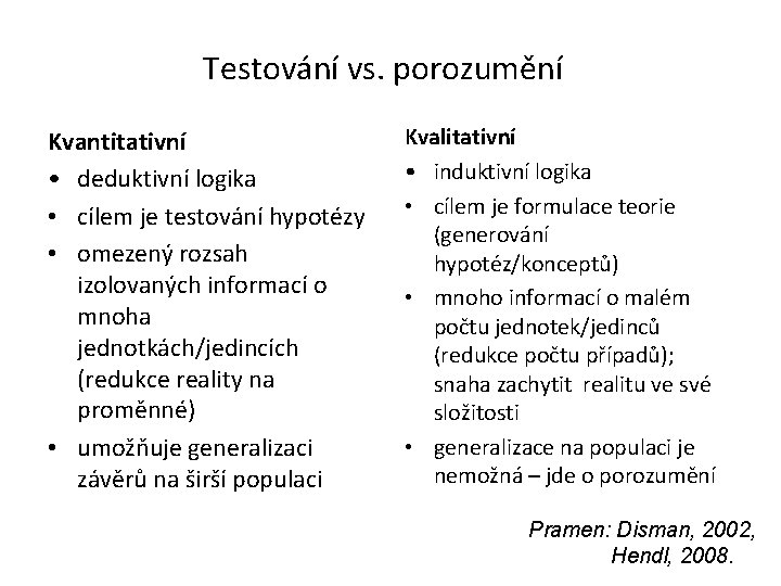 Testování vs. porozumění Kvantitativní • deduktivní logika • cílem je testování hypotézy • omezený