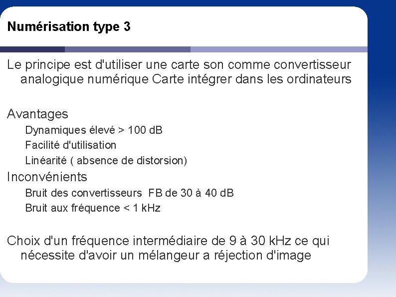 Numérisation type 3 Le principe est d'utiliser une carte son comme convertisseur analogique numérique