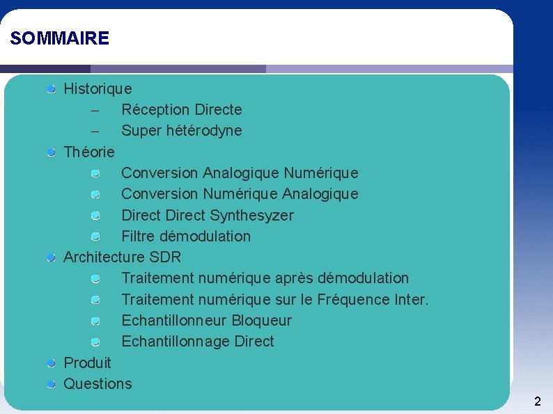 SOMMAIRE Historique – Réception Directe – Super hétérodyne Théorie Conversion Analogique Numérique Conversion Numérique