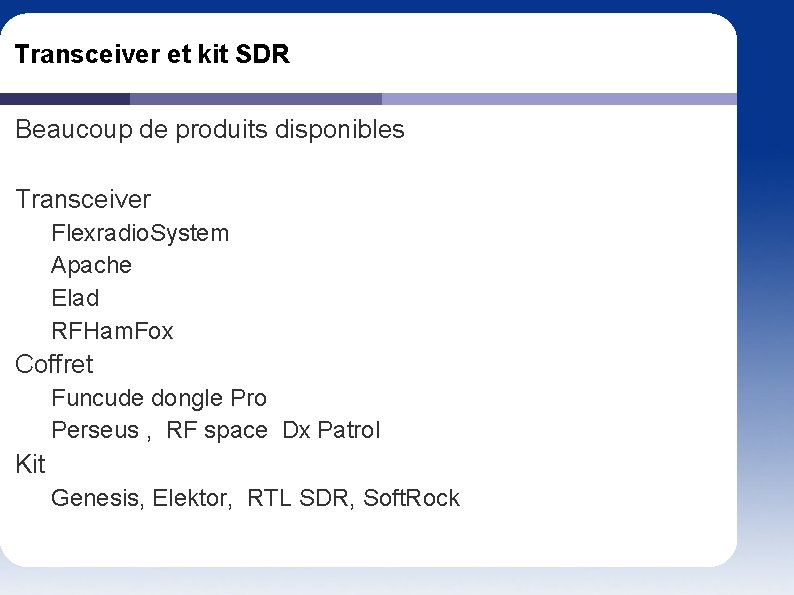 Transceiver et kit SDR Beaucoup de produits disponibles Transceiver Flexradio. System Apache Elad RFHam.