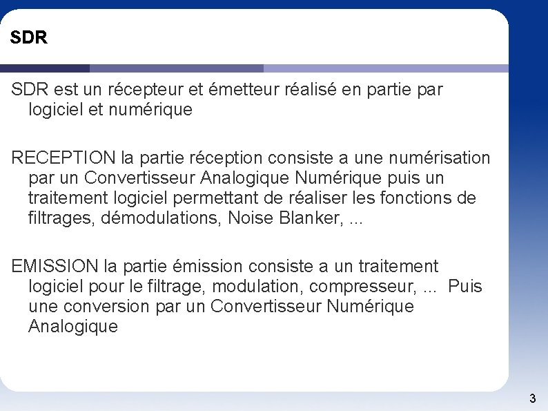 SDR est un récepteur et émetteur réalisé en partie par logiciel et numérique RECEPTION