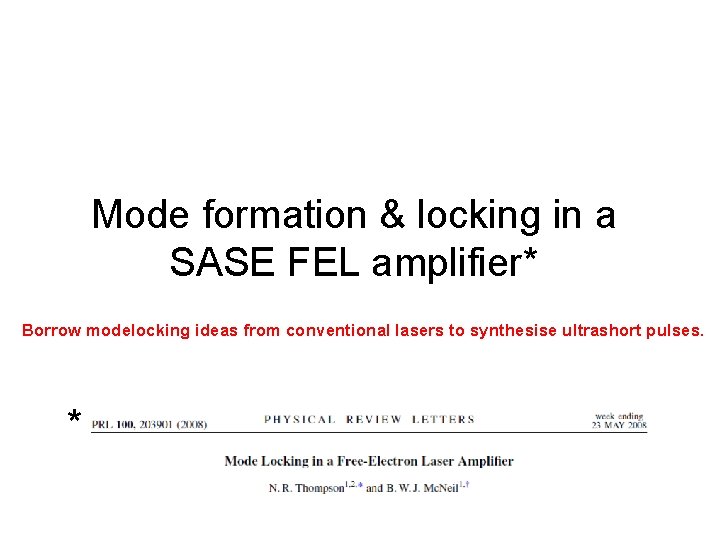 Mode formation & locking in a SASE FEL amplifier* Borrow modelocking ideas from conventional