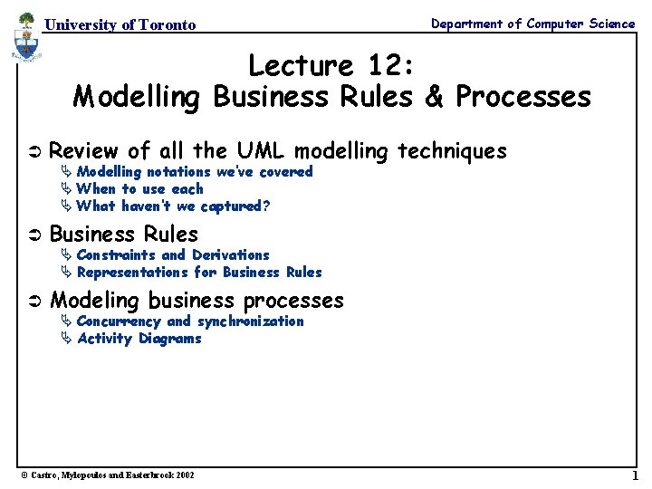 University of Toronto Department of Computer Science Lecture 12: Modelling Business Rules & Processes