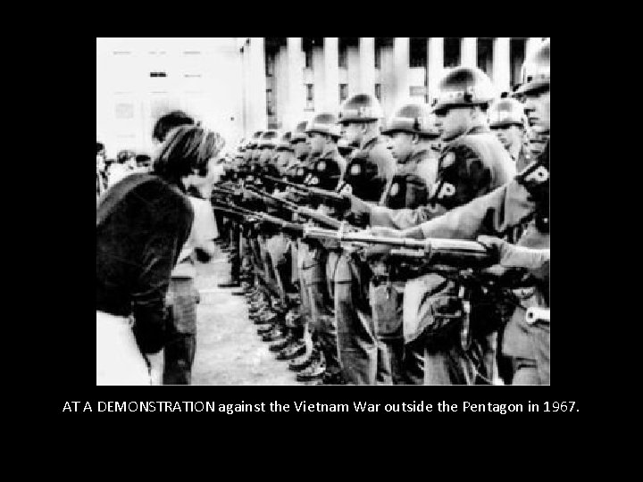 AT A DEMONSTRATION against the Vietnam War outside the Pentagon in 1967. 