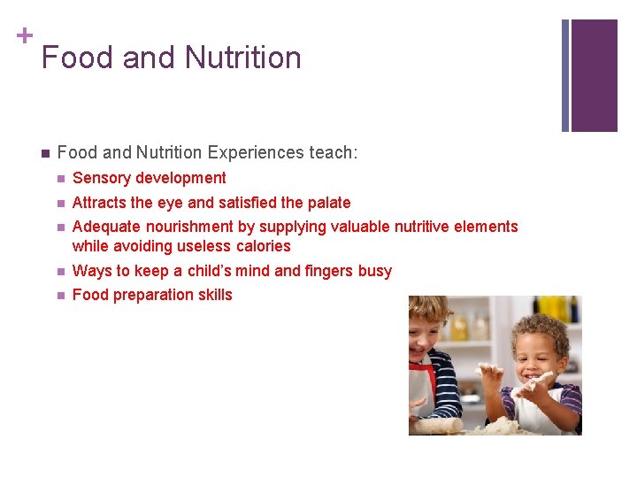 + Food and Nutrition n Food and Nutrition Experiences teach: n Sensory development n