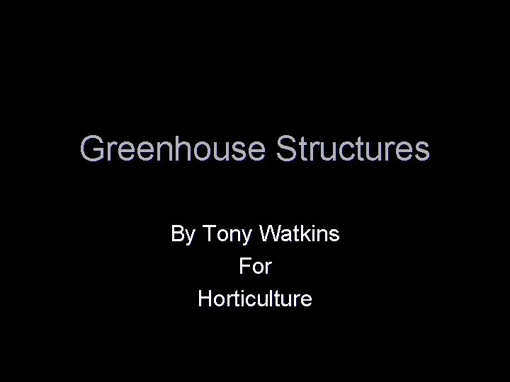 Greenhouse Structures By Tony Watkins For Horticulture 