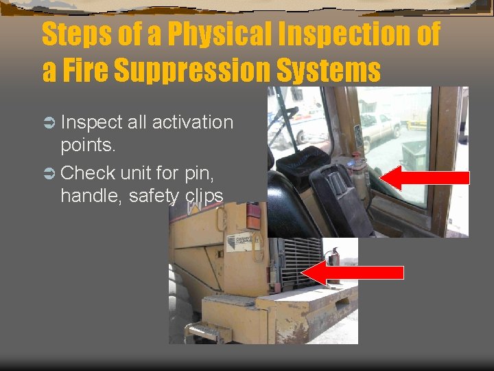 Steps of a Physical Inspection of a Fire Suppression Systems Ü Inspect all activation