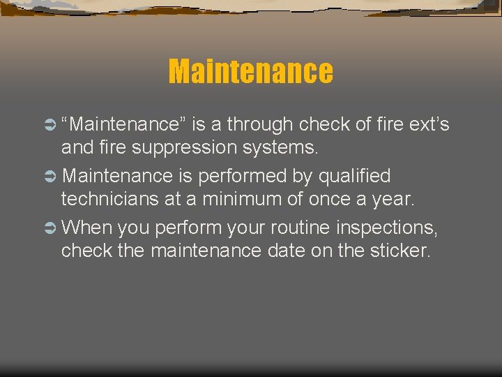 Maintenance Ü “Maintenance” is a through check of fire ext’s and fire suppression systems.