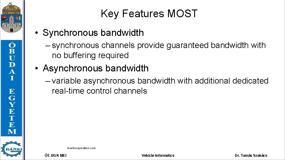 Key Features MOST • Synchronous bandwidth – synchronous channels provide guaranteed bandwidth with no Key Features MOST • Synchronous bandwidth – synchronous channels provide guaranteed bandwidth with no