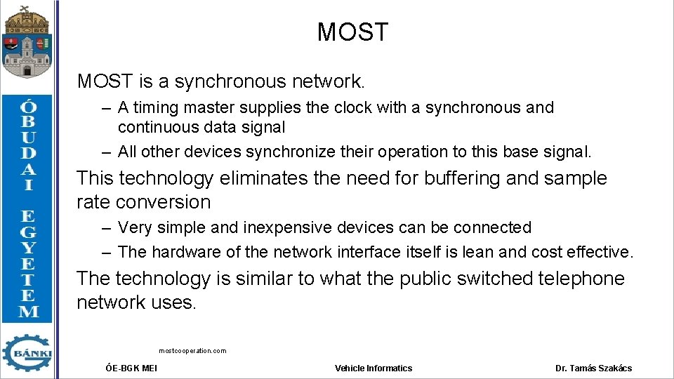 MOST is a synchronous network. – A timing master supplies the clock with a